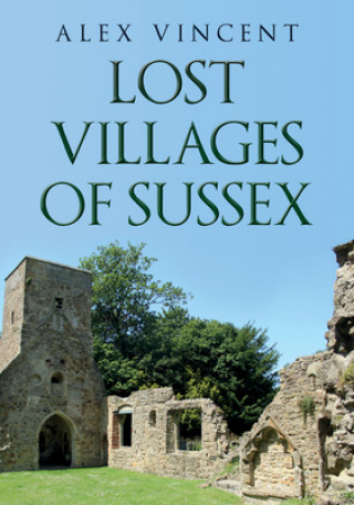 Kniha Lost Villages of Sussex Alex Vincent