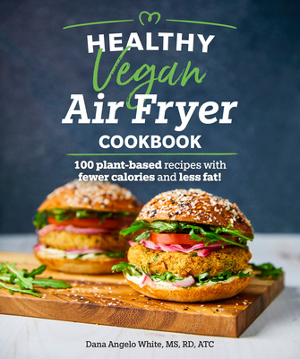 Carte Healthy Vegan Air Fryer Cookbook: 100 Plant-Based Recipes with Fewer Calories and Less Fat 