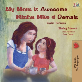 Carte My Mom is Awesome (English Portuguese Bilingual Book) Kidkiddos Books
