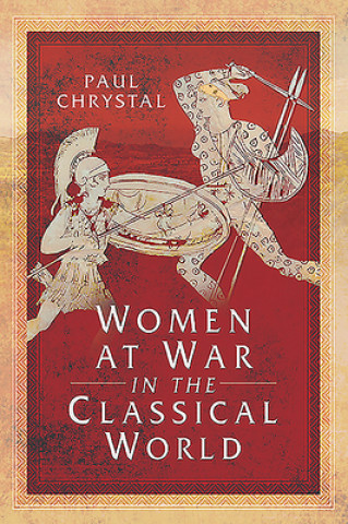 Kniha Women at War in the Classical World PAUL CHRYSTAL