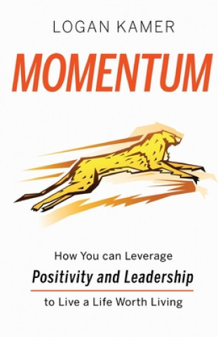 Kniha Momentum: How You can Leverage Positivity and Leadership to Live a Life Worth Living 