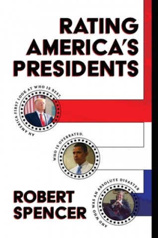 Könyv Rating America's Presidents: An America-First Look at Who Is Best, Who Is Overrated, and Who Was an Absolute Disaster 