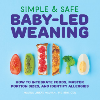 Книга Simple & Safe Baby-Led Weaning: How to Integrate Foods, Master Portion Sizes, and Identify Allergies 