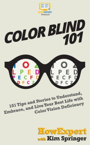 Carte Color Blind 101: 101 Tips and Stories to Understand, Embrace, and Live Your Best Life with Color Vision Deficiency Howexpert