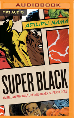 Digital Super Black: American Pop Culture and Black Superheroes Cary Hite