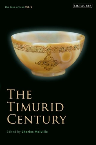 Könyv The Timurid Century: The Idea of Iran Vol.9 