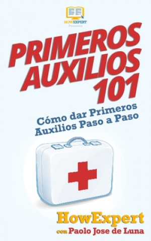 Kniha Primeros Auxilios 101: Cómo dar Primeros Auxilios Paso a Paso Howexpert