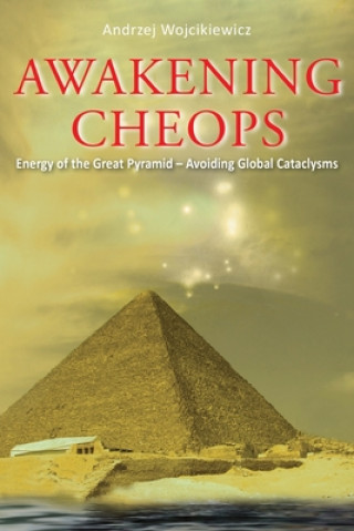 Knjiga Awakening Cheops: Energy of the Great Pyramid - Avoiding Global Cataclysms Andrzej Wojcikiewicz