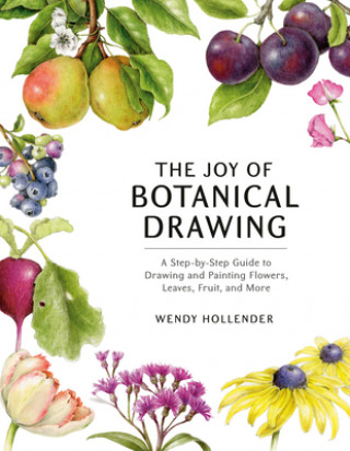 Książka The Joy of Botanical Drawing Wendy Hollender