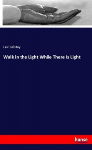 Книга Walk in the Light While There Is Light Leo N. Tolstoi