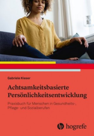 Kniha Achtsamkeitsbasierte Persönlichkeitsentwicklung Gabriele Kieser