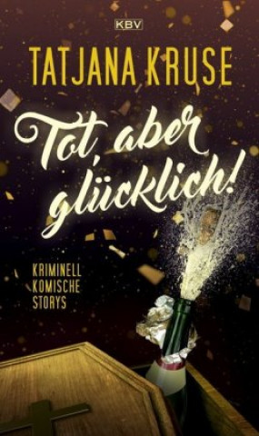 Книга Tot, aber glücklich! Tatjana Kruse