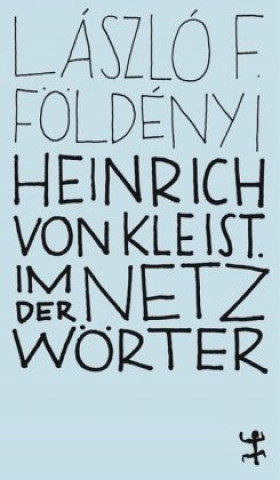 Kniha Heinrich von Kleist. Im Netz der Wörter Akos Doma