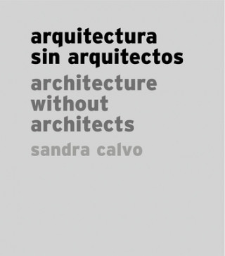 Knjiga Sandra Calvo: Architecture Without Architects SANDRA CALVO