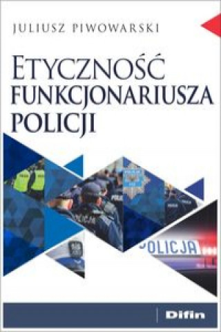 Könyv Etyczność funkcjonariusza policji Piwowarski Juliusz