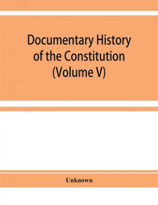 Kniha Documentary history of the Constitution of the United States of America, 1786-1870 