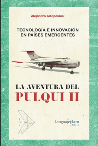 Книга Tecnología e innovación en países emergentes: La aventura del Pulqui II 