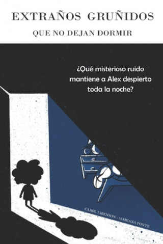 Book Extra?os gru?idos que no dejan dormir: ?Qué misterioso ruido mantiene a Alex despierto toda la noche? Mariana Ponte