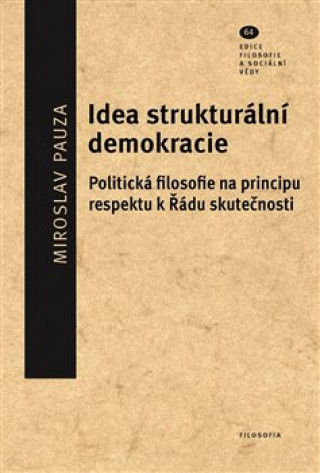Kniha Idea strukturální demokracie. Politická filosofie na principu respektu k Řádu skutečnosti Miroslav Pauza