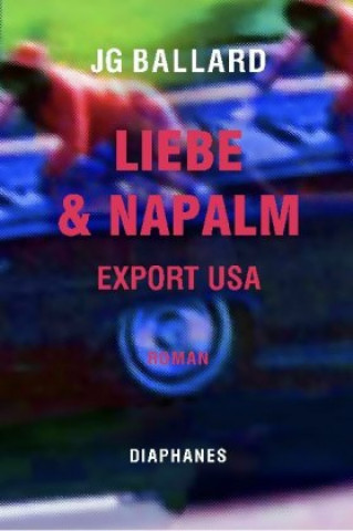 Kniha Liebe & Napalm. Export USA J.G. Ballard