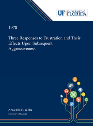 Kniha Three Responses to Frustration and Their Effects Upon Subsequent Aggressiveness. 