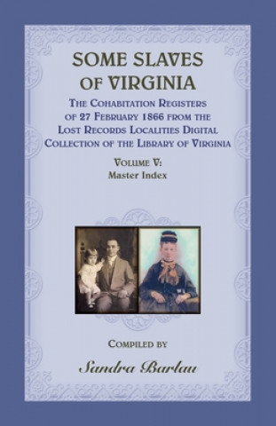 Buch Some Slaves of Virginia The Cohabitation Registers of 27 February 1866 from the Lost Records Localities Digital Collection of the Library of Virginia, 