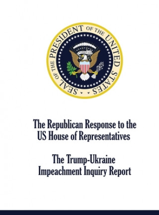 Book Republican Response to the US House of Representatives Trump-Ukraine Impeachment Inquiry Report 