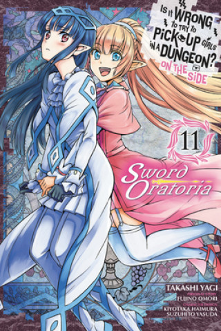 Kniha Is It Wrong to Try to Pick Up Girls in a Dungeon? On the Side: Sword Oratoria, Vol. 11 Fujino Omori