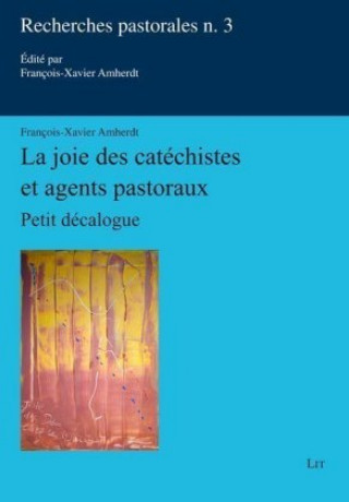 Könyv La joie des catéchistes et agents pastoraux: Petit décalogue François-Xavier Amherdt