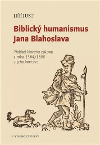 Book Biblický humanismus Jana Blahoslava Jiří Just