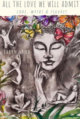 Книга All the Love We Will Admit: Code, Myths & Figures Faryn Sand