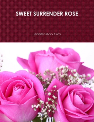 Książka SWEET SURRENDER ROSE Jennifer Mary Croy