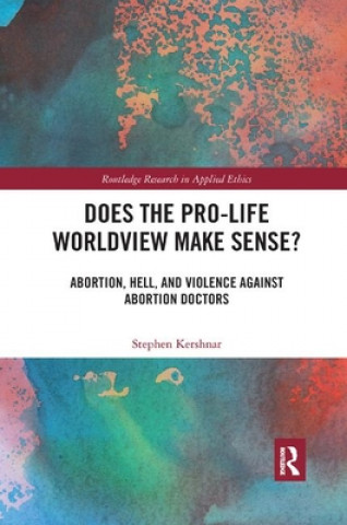 Knjiga Does the Pro-Life Worldview Make Sense? Stephen Kershnar