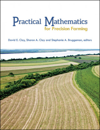 Kniha Practical Mathematics for Precision Farming David E. Clay