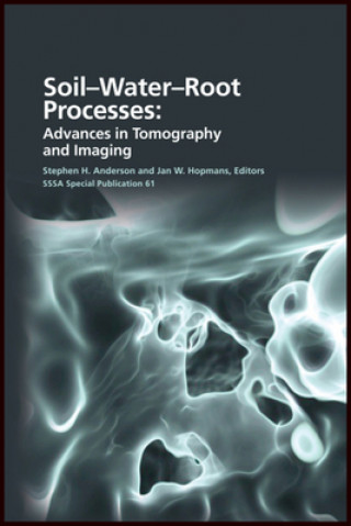 Książka Soil- Water- Root Processes - Advances in Tomography and Imaging Stephen H. Anderson