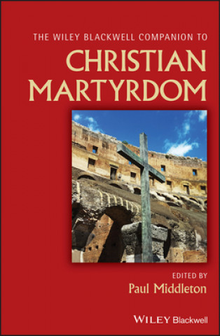 Kniha Wiley Blackwell Companion to Christian Martyrdom PAUL MIDDLETON