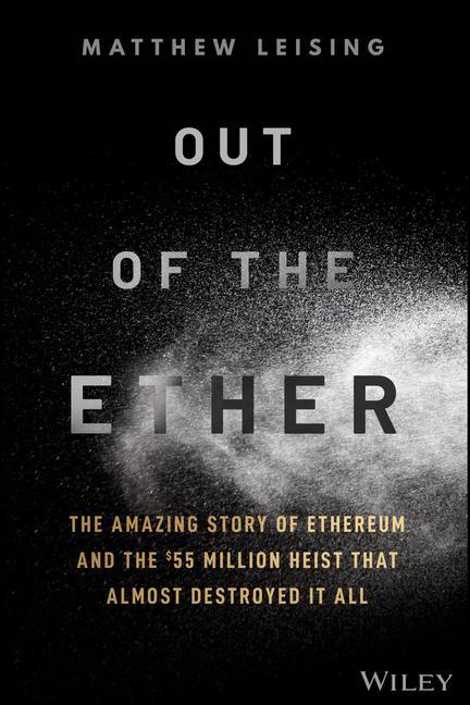 Kniha Out of the Ether - The Amazing Story of Ethereum and the GBP55 Million Heist that Almost Destroyed It All Matthew Leising