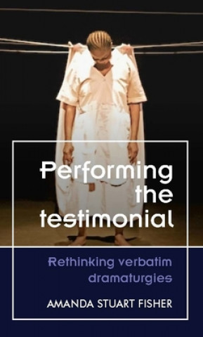Knjiga Performing the Testimonial Amanda Stuart Fisher