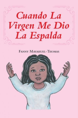 Könyv Cuando La Virgen Me Dio La Espalda 