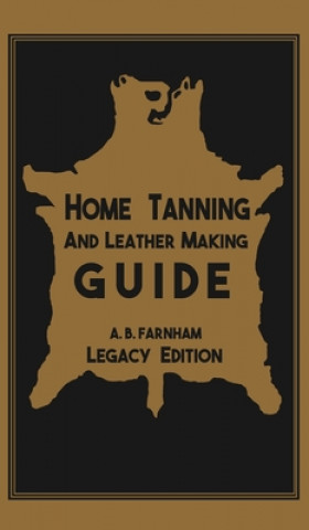 Könyv Home Tanning And Leather Making Guide (Legacy Edition) 