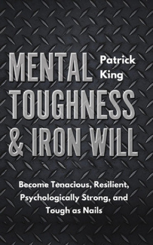 Βιβλίο Mental Toughness & Iron Will Patrick King