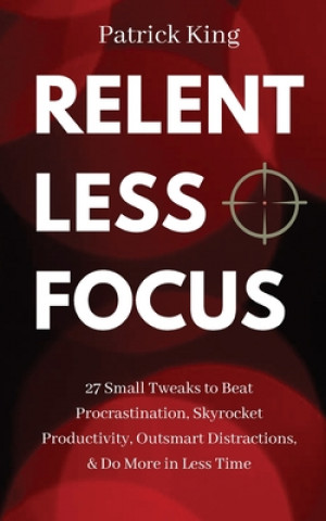 Boek Relentless Focus Patrick King