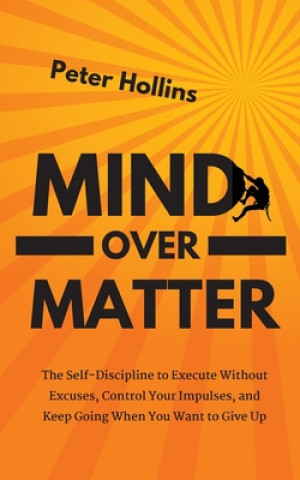 Knjiga Mind Over Matter Peter Hollins