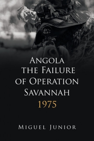 Kniha Angola the Failure of Operation Savannah 1975 MIGUEL JUNIOR