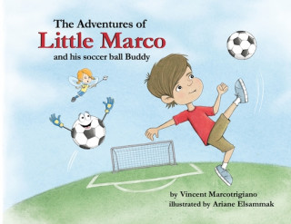 Könyv Adventures of Little Marco and His Soccer Ball Buddy VINCE MARCOTRIGIANO