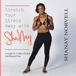 Buch Stretch Your Stress Away with ShaNay 