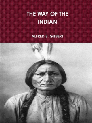 Carte Way of the Indian ALFRED B. GILBERT