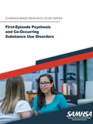 Kniha First-Episode Psychosis and Co-Occurring Substance Use Disorders: (Evidence-Based Resource Guide Series) DEPARTMENT OF HEALTH