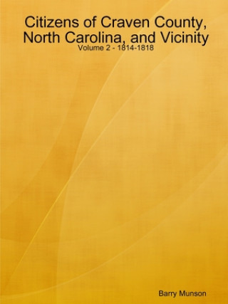 Kniha Citizens of Craven County, North Carolina, and Vicinity - Volume 2 - 1814-1818 BARRY MUNSON