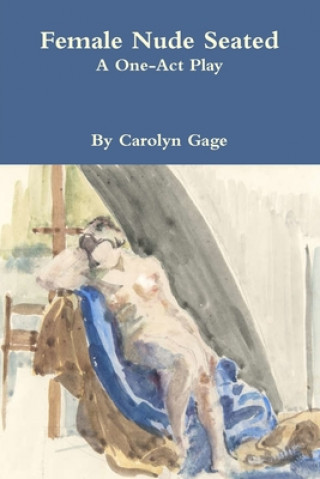 Книга Female Nude Seated: A One - Act Play CAROLYN GAGE